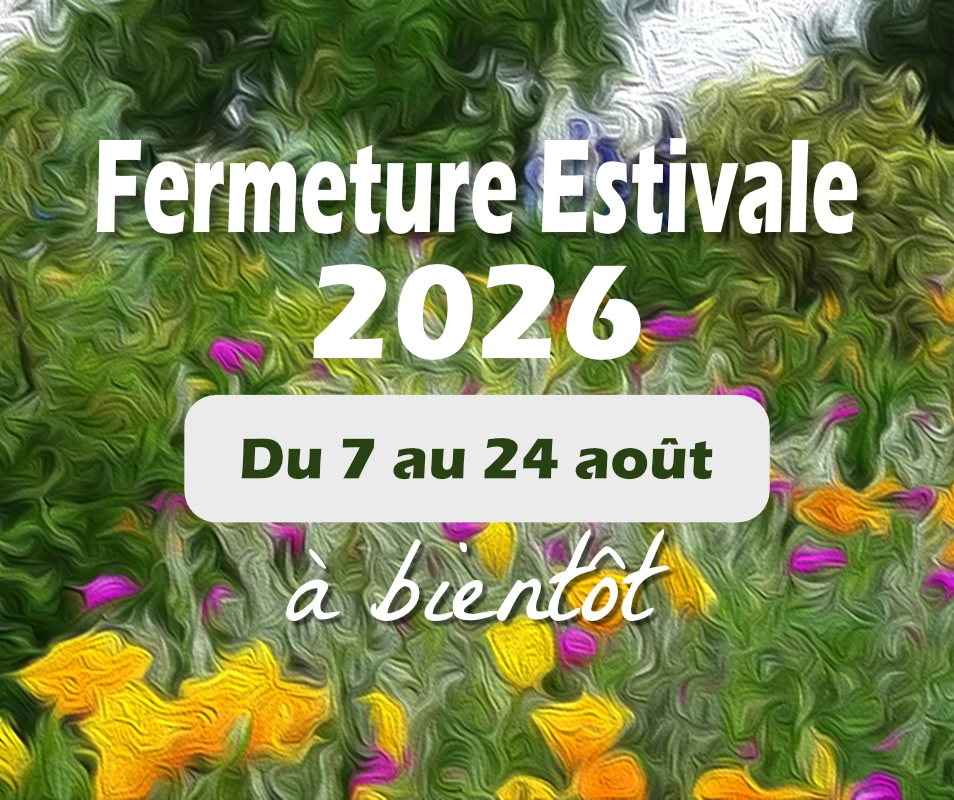 fermeture estivale du 7 au 24 août
